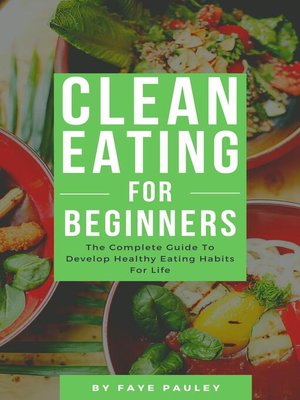 cover image of Clean Eating For Beginners--The Complete Guide to Develop Healthy Eating Habits For Life